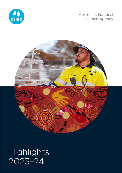 Highlights 2023-24 report cover with CSIRO logo showing top left and words Australia's National Science Agency top right and title of report Highlights 2023-24 bottom left. Centre image composite of duel images in a circle with:  Top image of Wajarri Yamaji man and SKA-Low field technician Lockie Ronan holds one of the 131,072 antennas that will make up the SKA Observatory (SKAO)’s SKA-Low telescope in Western Australia. Bottom image of artwork titled Our Home by Wajarri Yamaji artist Susan Merry. Created during the SKAO Council’s first visit to Australia and the observatory site, where Council members contributed handprints to the artwork under Susan’s guidance. 